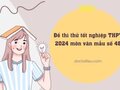 Đề thi thử tốt nghiệp THPT 2024 môn văn mẫu số 48