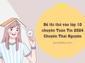 Đề thi thử vào lớp 10 chuyên Toán Tin 2024 Chuyên Thái Nguyên