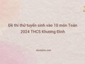 Đề thi thử tuyển sinh vào 10 môn Toán 2024 THCS Khương Đình