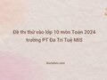 Đề thi thử vào lớp 10 môn Toán 2024 trường PT Đa Trí Tuệ MIS
