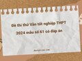 Đề thi thử Văn tốt nghiệp THPT 2024 mẫu số 61 có đáp án