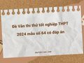 Đề Văn thi thử tốt nghiệp THPT 2024 mẫu số 64 có đáp án