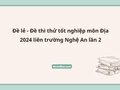 Đề lẻ - Đề thi thử tốt nghiệp môn Địa 2024 liên trường Nghệ An lần 2