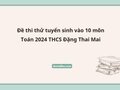 Đề thi thử tuyển sinh vào 10 môn Toán 2024 THCS Đặng Thai Mai
