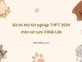Đề thi thử tốt nghiệp THPT 2024 môn sử cụm 3 Đắk Lắk