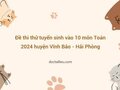 Đề thi thử tuyển sinh vào 10 môn Toán 2024 huyện Vĩnh Bảo