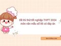 Đề thi thử tốt nghiệp THPT 2024 môn văn mẫu số 86 có đáp án