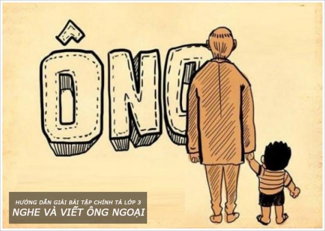 Chính tả tuần 4 lớp 3: Nghe và viết Ông ngoại trang 35 Tiếng Việt 3