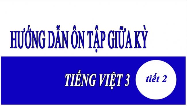 Hướng dẫn ôn tập giữa kỳ Tiếng Việt 3 tiết 2