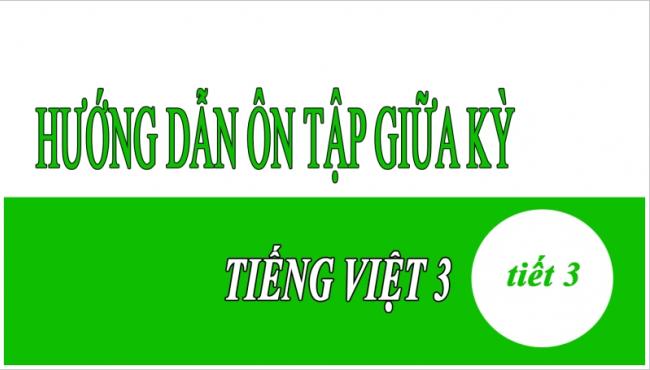 Hướng dẫn ôn tập giữa kỳ Tiếng Việt 3 tiết 3
