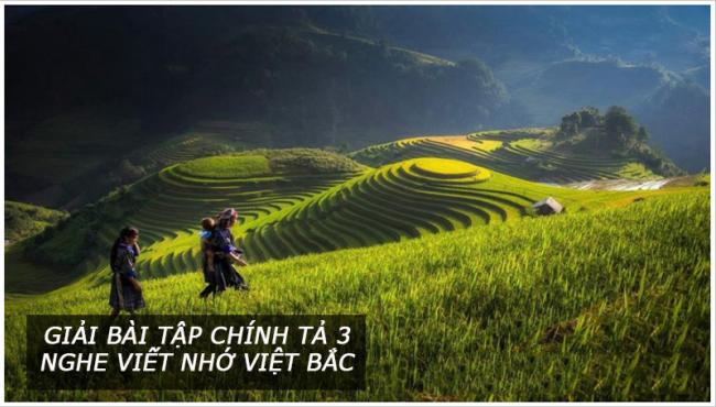 Giải bài tập chính tả 3 Nghe viết Nhớ Việt Bắc