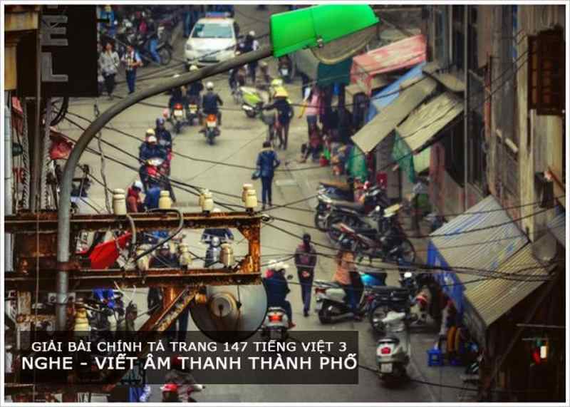 Giải bài Chính tả trang 147 Tiếng Việt 3 Nghe - viết Âm thanh thành phố