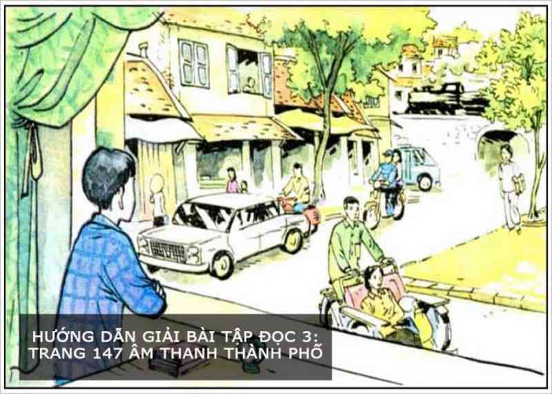 Hướng dẫn giải bài Tập đọc 3: Trang 147 Âm thanh thành phố