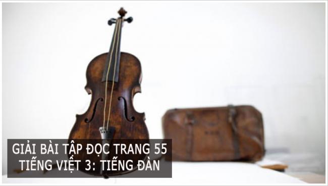 Giải bài tập đọc trang 55  Tiếng Việt 3: Tiếng đàn