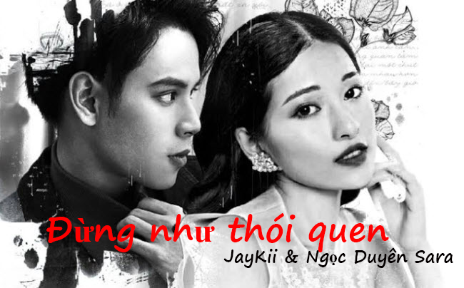 Lời bài hát Đừng như thói quen của JayKii & Ngọc Duyên Sara