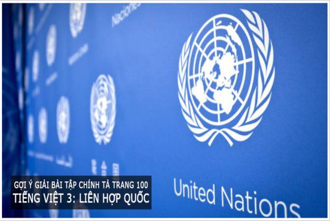 Gợi ý giải bài tập chính tả trang 100 Tiếng Việt 3: Liên hợp quốc