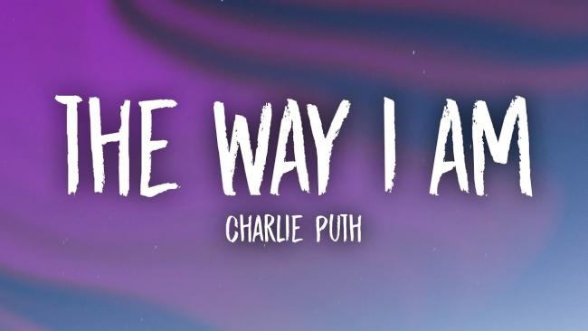 Lời bài hát, lyrics vietsub The way I am - Charlie Puth
