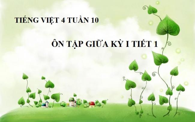 Tiếng Việt 4 tuần 10 - Ôn tập giữa kỳ I tiết 1 trang