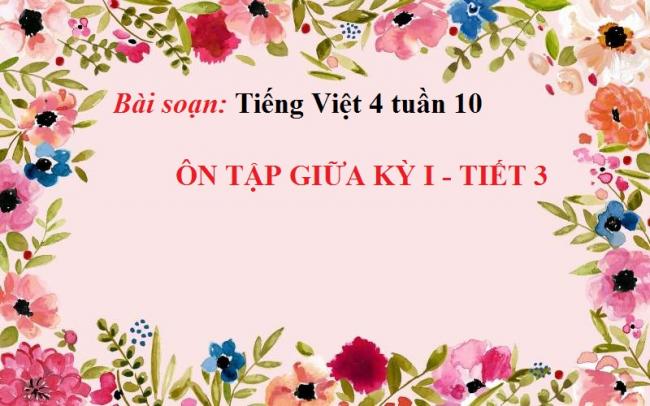 Tiếng Việt 4 tuần 10 - Ôn tập giữa kỳ I tiết 3