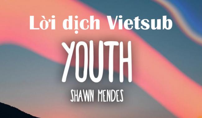 Lời bài hát, vietsub Youth - Shawn Mendes ft Khalid