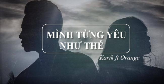 Lời bài hát Mình Từng Yêu Như Thế của Karik ft Orange