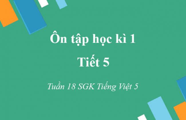 ôn tập học kì 1 tiết 5 tuần 18 SGK Tiếng Việt 5