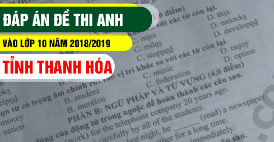 Đáp án đề thi Anh vào lớp 10 tỉnh Thanh Hóa 2018