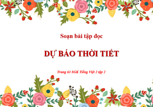 Soạn bài tập đọc: Dự báo thời tiết trang 63 SGK Tiếng Việt 2 tập 2