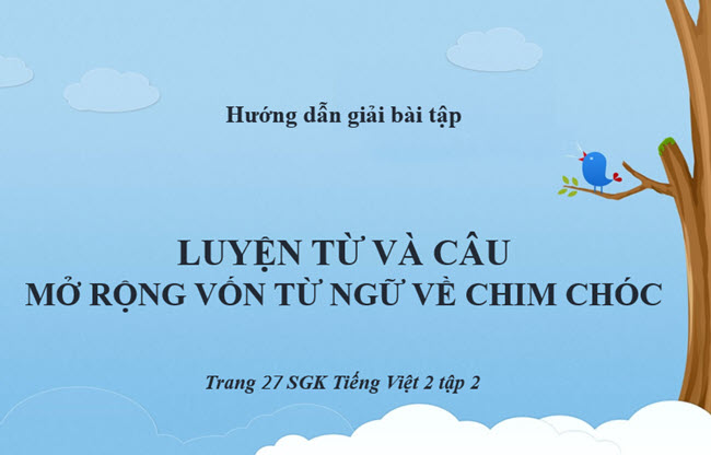 Giải bài Luyện từ và câu mở rộng vốn từ ngữ về chim chóc SGK Tiếng Việt 2 tập 2