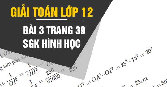 Bài 3 Trang 39 Sách Giáo Khoa Hình Học 12 | Giải Toán Lớp 12