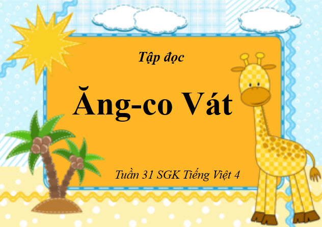 Soạn bài Tập đọc tiếng Việt lớp 4: Ăng-co vát