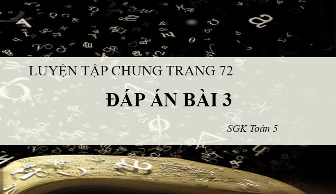Đáp Án Bài 3 Trang 72 Sgk Toán 5 Tiết Luyện Tập Chung