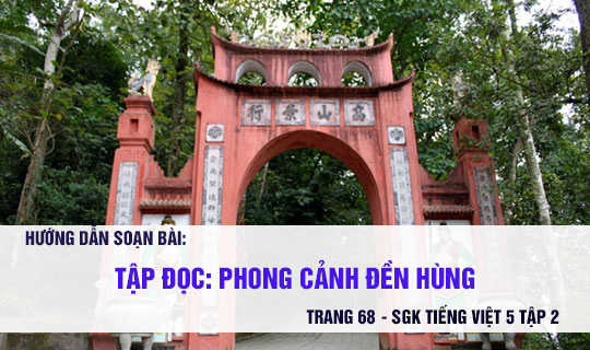 Soạn bài tập đọc: Phong cảnh đền Hùng | Tiếng Việt 5 tập 2