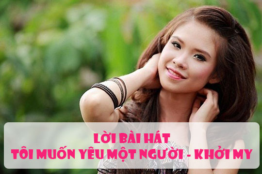 lyrics lời bài hát tôi muốn yêu một người - khởi my