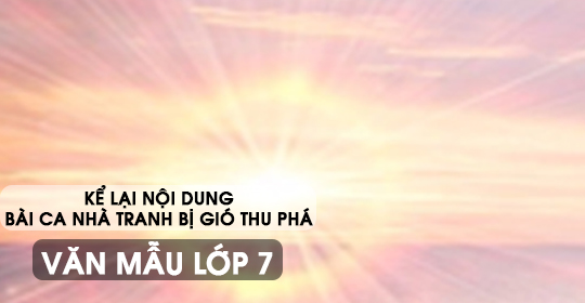 Kể lại nội dung Bài ca nhà tranh bị gió thu phá bằng văn xuôi