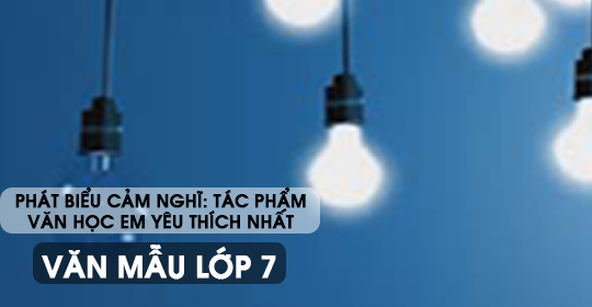 Phát biểu cảm nghĩ về tác phẩm văn học em yêu thích nhất