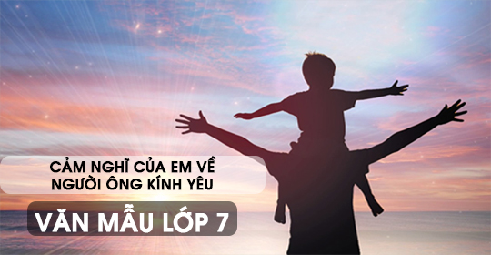 Cảm nghĩ của em về người ông kính yêu