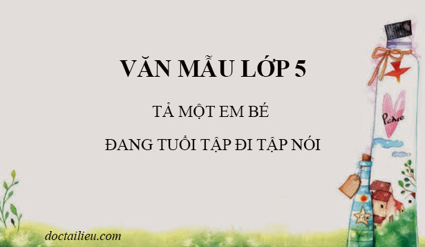 Tả một em bé đang tuổi tập đi tập nói lớp 5 | Tập làm văn lớp 5