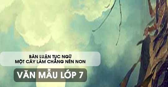 Nghị luận về câu tục ngữ Một cây làm chẳng nên non