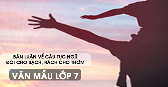 Bàn luận về câu tục ngữ Đói cho sạch, rách cho thơm – Văn mẫu 7