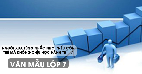 Người xưa từng nhắc nhở: Nếu còn trẻ mà không chịu học hành thì … – Văn mẫu lớp 7