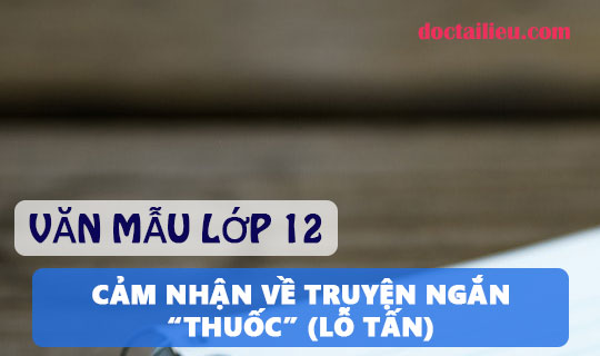 Cảm nhận về truyện ngắn Thuốc (Lỗ Tấn) – Văn mẫu lớp 12