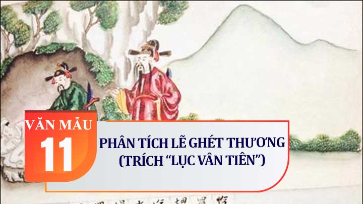 Phân tích đoạn trích Lẽ ghét thương (Truyện Lục Vân Tiên)