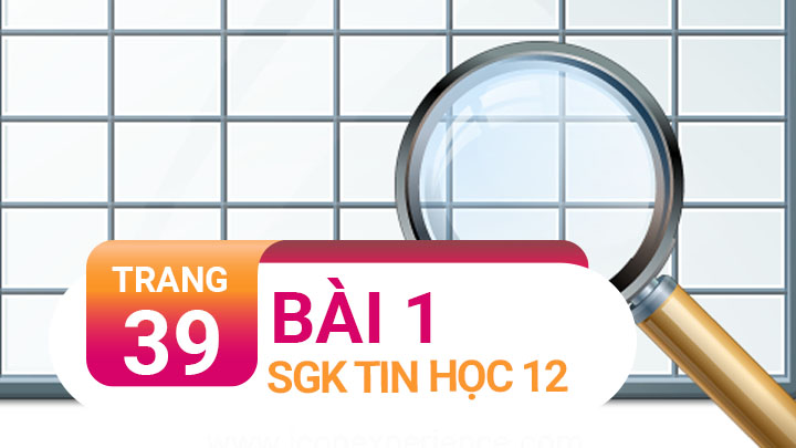 Bài 1 Trang 39 Tin Học 12 Giải Bài Tập Sgk Tin Học Lớp 12