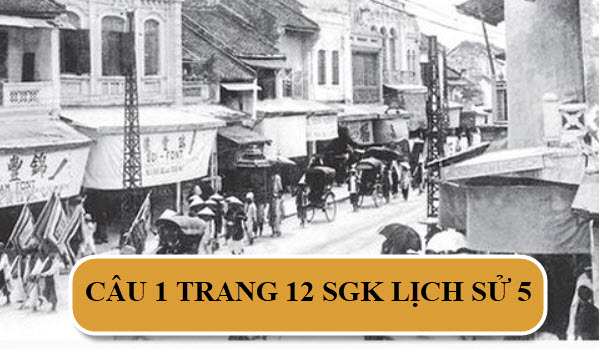 Câu 1 trang 12 SGK Lịch sử 5