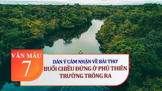 Dàn ý cảm nhận về bài Buổi chiều đứng ở phủ Thiên Trường trông ra