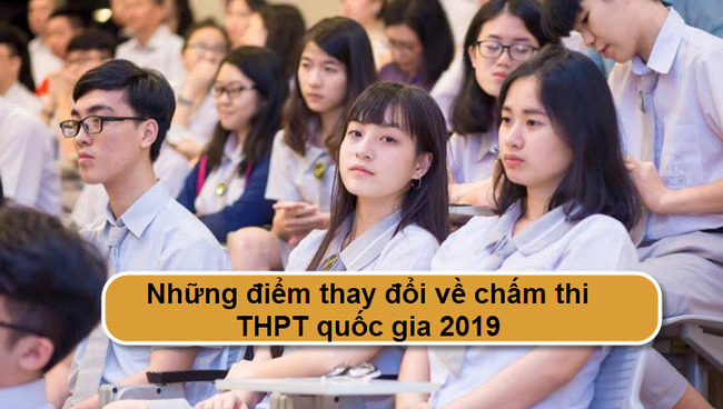 Những điểm thay đổi về chấm thi THPT quốc gia 2019