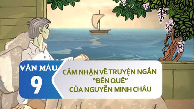 Cảm nhận về truyện ngắn Bến quê - Nguyễn Minh Châu | Văn mẫu 9