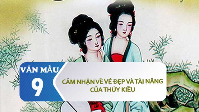 Cảm Nhận Về Vẻ Đẹp Và Tài Năng Của Thúy Kiều | Văn Mẫu 9