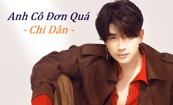 Lời bài hát Anh cô đơn quá, lyrics hợp âm Anh co don qua - Chi Dân